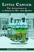 Little Canuck: The Adventures of an Immigrant Boy from Québec 0595348203 Book Cover