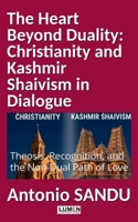 The Heart Beyond Duality: Christianity and Kashmir Shaivism in Dialogue: Theosis, Recognition, and the Non-Dual Path of Love (Beyond the Mind : A Transpersonal Psychology & Spiritual Wisdom) 9731666664 Book Cover