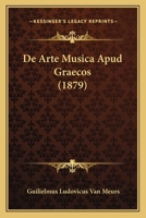 De Arte Musica Apud Graecos (1879) 116038388X Book Cover