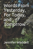 Words From Yesterday, For Today, and Tomorrow 1653933453 Book Cover