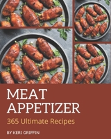 365 Ultimate Meat Appetizer Recipes: A Must-have Meat Appetizer Cookbook for Everyone B08L2S9PTK Book Cover