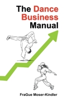 The Dance Business Manual: A Complete Guide to Building a Sustainable Dance Career B0DVPK58C4 Book Cover