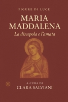 Maria Maddalena. La discepola e l’amata: Figure di Luce – Volume I B0FSXM5NW1 Book Cover