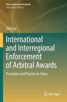 International and Interregional Enforcement of Arbitral Awards: Procedure and Practice in China (China Arbitration Yearbook) 9819760852 Book Cover