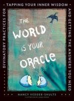 The World is Your Oracle: Divinatory Practices for Tapping Your Inner Wisdom and Getting the Answers You Need 1592337570 Book Cover