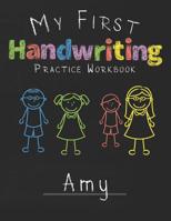 My first Handwriting Practice Workbook Amy: 8.5x11 Composition Writing Paper Notebook for kids in kindergarten primary school I dashed midline I For Pre-K, K-1, K-2, K-3 I Back To School Gift 1076385613 Book Cover