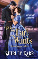 What An Earl Wants: Scandalous Ladies Book 1 1955613052 Book Cover