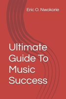 Ultimate Guide To Music Success B0BSBJBSFP Book Cover