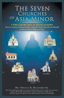 The Seven Churches of Asia Minor: Their Locations, Characteristics, and Christ Introducing Himself to them in Seven Different Ways 1490849831 Book Cover