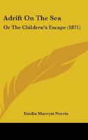 Adrift On The Sea: Or The Children's Escape 1436761085 Book Cover