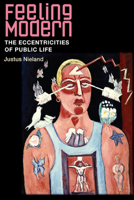 Feeling Modern: The Eccentricities of Public Life 0252075463 Book Cover