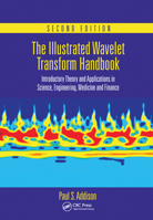 The Illustrated Wavelet Transform Handbook: Introductory Theory and Applications in Science, Engineering, Medicine and Finance, Second Edition 1482251329 Book Cover