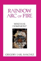 Rainbow Arc of Fire 7: Who Has Dominion? 1979867003 Book Cover