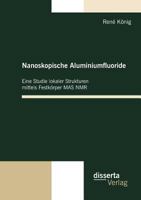 Nanoskopische Aluminiumfluoride: Eine Studie Lokaler Strukturen Mittels Festk Rper Mas NMR 3942109042 Book Cover