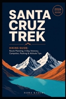 Santa Cruz Trek Hiking Guide: Route Planning, 4-Day Itinerary, Campsites, Packing & Altitude Tips B0HC5BM3KY Book Cover