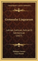 Gemmulae Linguarum: Latinae, Gallicae, Italicae Et Germanicae (1637) 1166182746 Book Cover