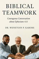 Biblical Teamwork: A Courageous Conversation about Ephesians 4:11 B0FJZSFL74 Book Cover