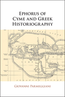 Ephorus of Cyme and Greek Historiography 1108831184 Book Cover