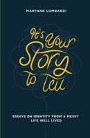 It's Your Story to Tell: Essays on Identity From a Messy Life Well Lived 1637308027 Book Cover