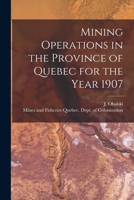 Mining Operations in the Province of Quebec for the Year 1907 [microform] 1015083757 Book Cover