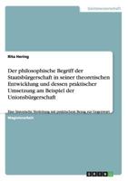 Der philosophische Begriff der Staatsbürgerschaft in seiner theoretischen Entwicklung und dessen praktischer Umsetzung am Beispiel der ... Bezug zur Gegenwart 3656122636 Book Cover