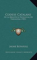Codexs Catalans: De La Biblioteca Provincial De Tarragona (1905) 1160343276 Book Cover