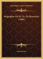 Biographie De M. Ch. De Brouckere (1860) 1162270225 Book Cover