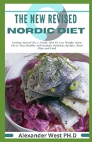 THE NEW REVISED NORDIC DIET: Getting Started On A Nordic Diet To Lose Weight, Burn Fat & Stay Healthy And Includes Delicious Recipes ,Meal Plan and Food B09CTT376Y Book Cover