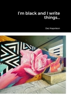 I'm black and I write things... 143577860X Book Cover