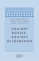 Against Bosses, Against Oligarchies: A Conversation with Richard Rorty 0971757526 Book Cover