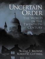 Uncertain Order: The World in the Twentieth Century 0130287032 Book Cover