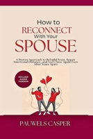 How to Reconnect With Your Spouse: A Proven Approach to Rebuild Trust, Repair Emotional Distance, and Feel Close Again Even After Years Apart B0GY54YDFC Book Cover