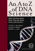 An A to Z of DNA Science: What Scientists Mean When They Talk About Genes and Genomes (A to Z...) 0879696001 Book Cover
