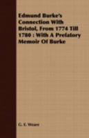 Edmund Burke's Connection With Bristol, From 1774 Till 1780: With A Prefatory Memoir Of Burke 1436829364 Book Cover