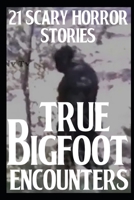21 TRUE Scary Bigfoot Encounters: True Creepy Sasquatch Encounters B0BB5QTXMV Book Cover