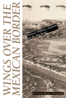 Wings over the Mexican Border: Pioneer Military Aviation in the Big Bend 0292790252 Book Cover