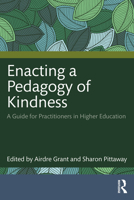Enacting a Pedagogy of Kindness: A Guide for Practitioners in Higher Education 1032429143 Book Cover