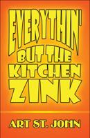 Everythin' But the Kitchen Zink 1448988993 Book Cover