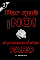 POR QUÉ !NO!: AL PROCESO DE LAS FARC (Spanish Edition) B0FTWYLLGL Book Cover