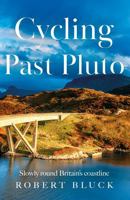 Troubador Publishing Cycling Past Pluto Slowly round Britains coastline. 1836281110 Book Cover