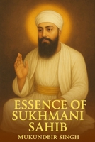 ESSENCE OF SUKHMANI SAHIB: NECTARINE JEWEL OF DEVOTIONAL WISDOM B0FQ5V3GSV Book Cover