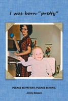 I was born "pretty": Please Be Patient. Please Be Kind. B0GPKJQTX7 Book Cover