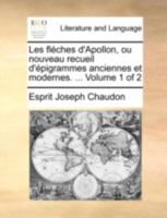 Les fléches d'Apollon, ou nouveau recueil d'épigrammes anciennes et modernes. ... Volume 1 of 2 1140686224 Book Cover