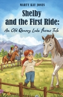 Shelby and the First Ride: An Old Quarry Lake Farms Tale. The perfect gift for girls age 10-12. (The Old Quarry Lake Farms Tales) 1953714765 Book Cover