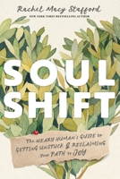 Soul Shift: The Weary Human's Guide to Getting Unstuck and Reclaiming Your Path to Joy 1649633076 Book Cover