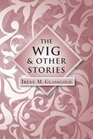 The Wig and Other Stories 1482311755 Book Cover