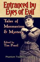 Entranced by Eyes of Evil: Tales of Mesmerism and Mystery (Phantom Traditions Library) (Volume 1) 1948084031 Book Cover