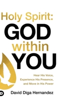 Holy Spirit: God Within You: Hear His Voice, Experience His Presence, and Move in His Power 0768483425 Book Cover