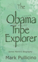 The Obama Tribe Explorer, James Martin's Biography 0954490665 Book Cover