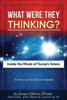 What Were They THINKING?: Inside the Minds of Trump's Voters (Liberty and Justice Book 2) 154654383X Book Cover